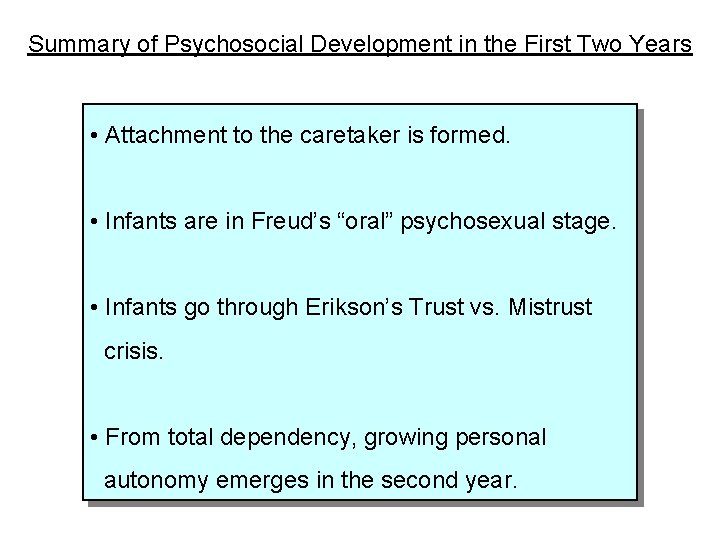 Summary of Psychosocial Development in the First Two Years • Attachment to the caretaker