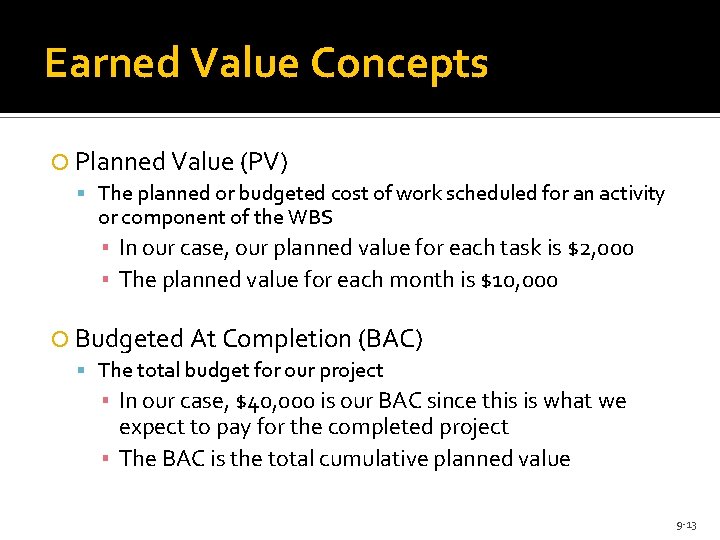 Earned Value Concepts Planned Value (PV) The planned or budgeted cost of work scheduled