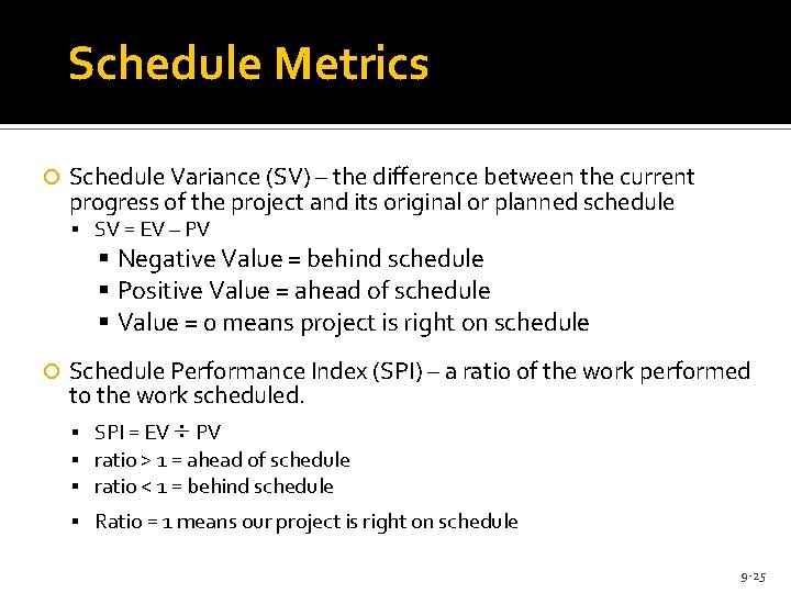 Schedule Metrics Schedule Variance (SV) – the difference between the current progress of the