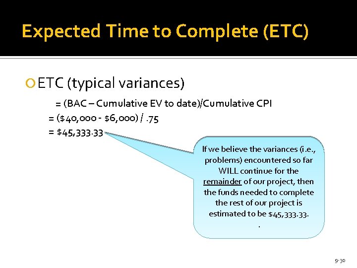 Expected Time to Complete (ETC) ETC (typical variances) = (BAC – Cumulative EV to
