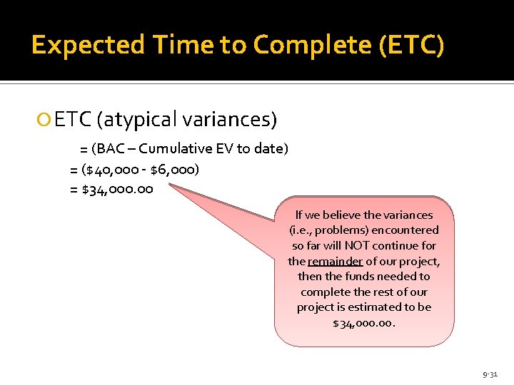 Expected Time to Complete (ETC) ETC (atypical variances) = (BAC – Cumulative EV to