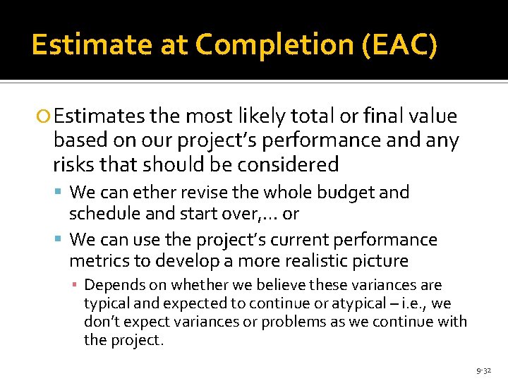 Estimate at Completion (EAC) Estimates the most likely total or final value based on