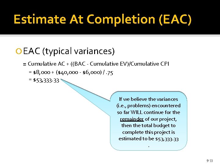 Estimate At Completion (EAC) EAC (typical variances) = Cumulative AC + ((BAC - Cumulative
