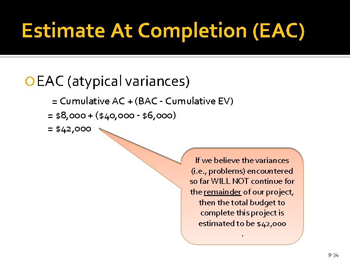 Estimate At Completion (EAC) EAC (atypical variances) = Cumulative AC + (BAC - Cumulative