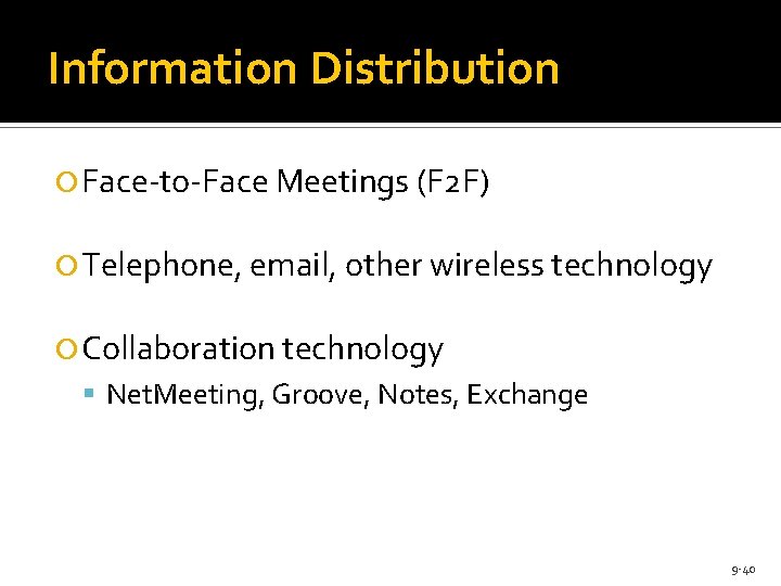 Information Distribution Face-to-Face Meetings (F 2 F) Telephone, email, other wireless technology Collaboration technology