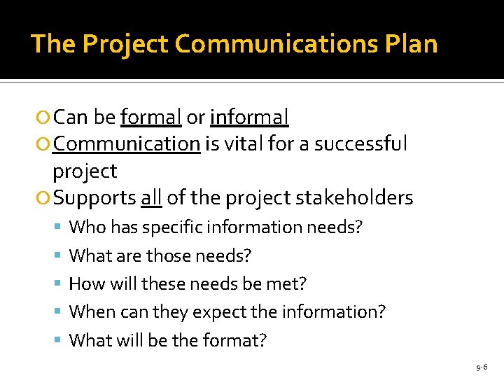 The Project Communications Plan Can be formal or informal Communication is vital for a