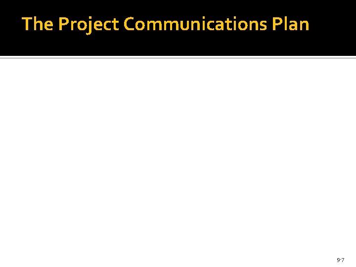 The Project Communications Plan 9 -7 