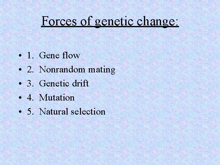 Forces of genetic change: • • • 1. Gene flow 2. Nonrandom mating 3.