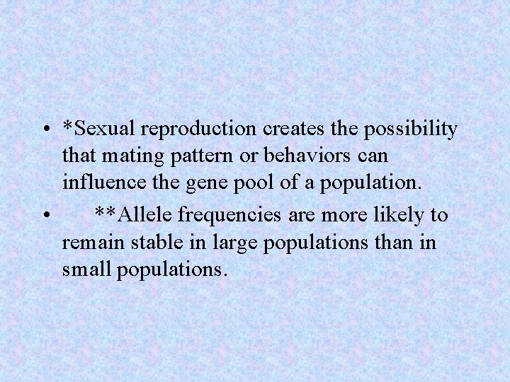  • *Sexual reproduction creates the possibility that mating pattern or behaviors can influence