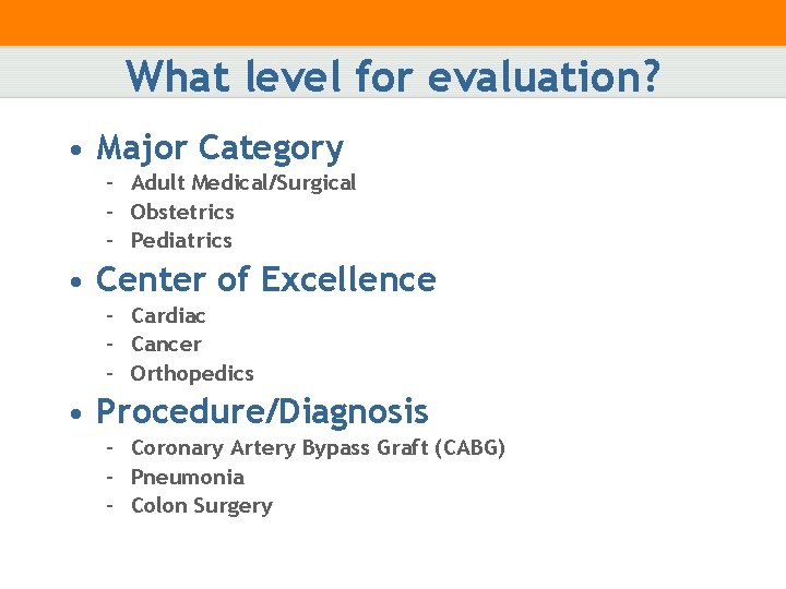 What level for evaluation? • Major Category – Adult Medical/Surgical – Obstetrics – Pediatrics