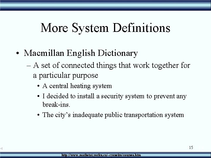 More System Definitions • Macmillan English Dictionary – A set of connected things that