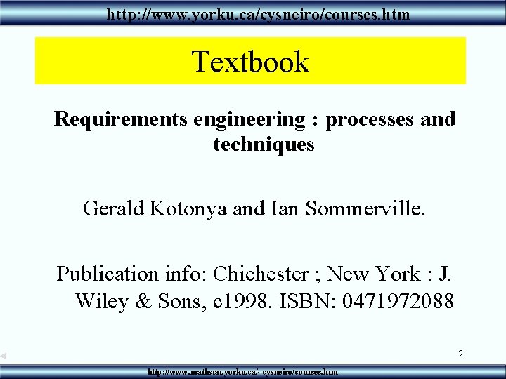 http: //www. yorku. ca/cysneiro/courses. htm Textbook Requirements engineering : processes and techniques Gerald Kotonya