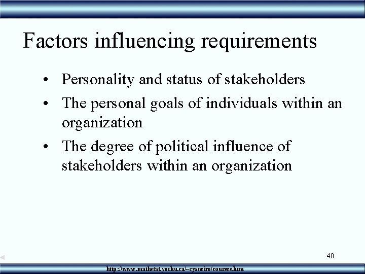 Factors influencing requirements • Personality and status of stakeholders • The personal goals of