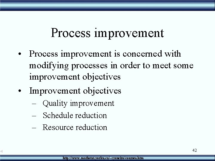 Process improvement • Process improvement is concerned with modifying processes in order to meet