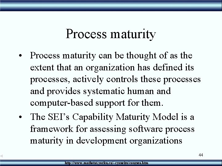 Process maturity • Process maturity can be thought of as the extent that an