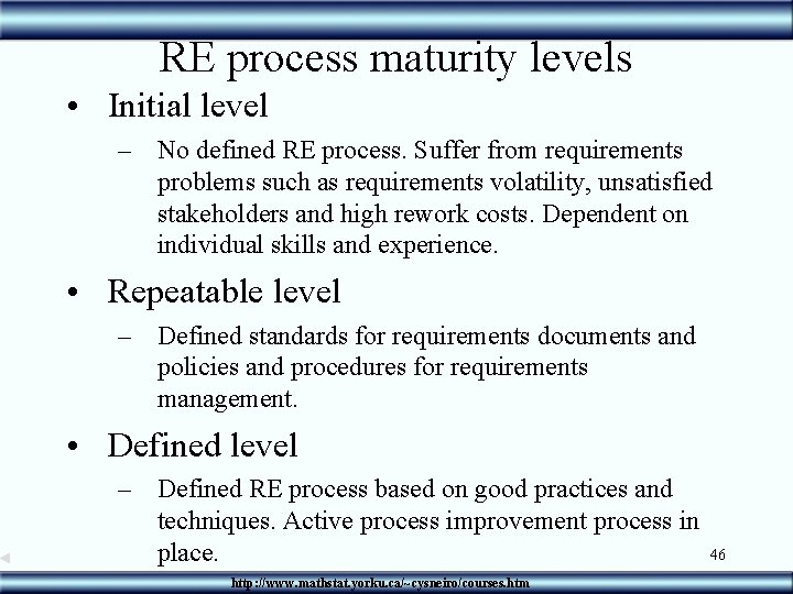 RE process maturity levels • Initial level – No defined RE process. Suffer from