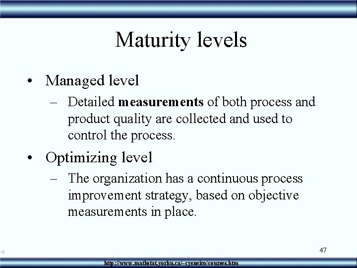 Maturity levels • Managed level – Detailed measurements of both process and product quality