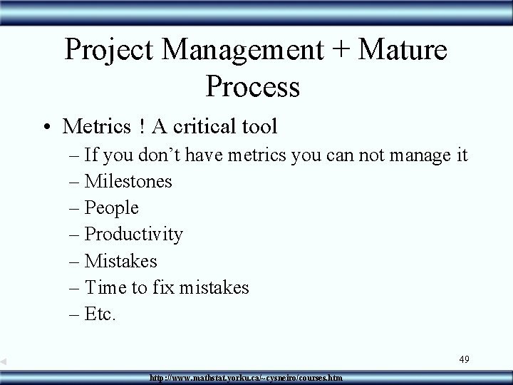 Project Management + Mature Process • Metrics ! A critical tool – If you
