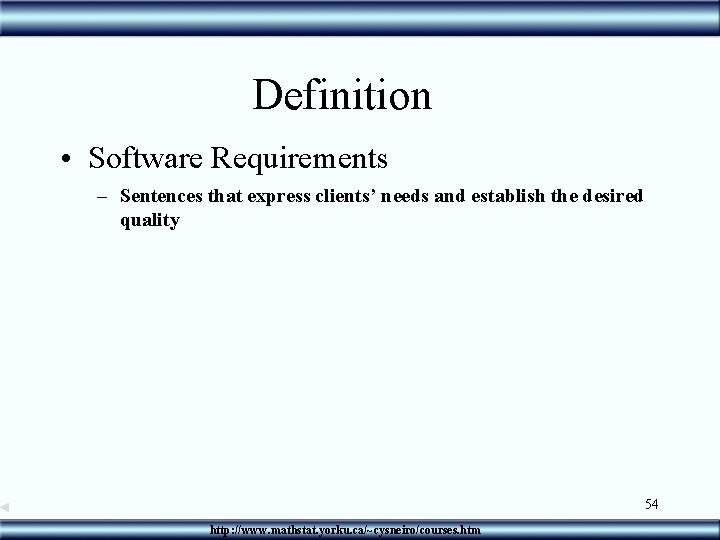 Definition • Software Requirements – Sentences that express clients’ needs and establish the desired