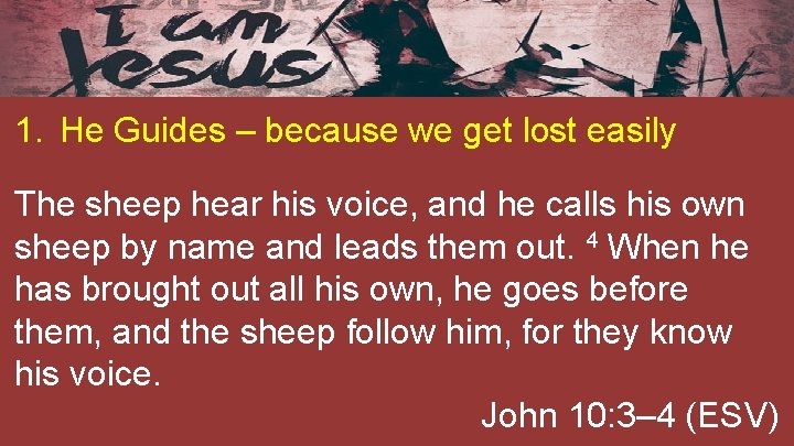 1. He Guides – because we get lost easily The sheep hear his voice,