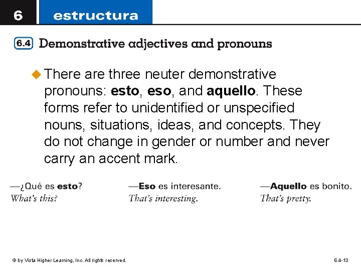 u There are three neuter demonstrative pronouns: esto, eso, and aquello. These forms refer