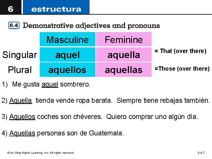 Masculine Feminine Singular aquella = That (over there) Plural aquellos aquellas =Those (over there)