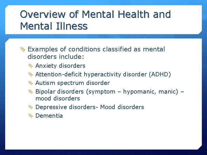 Overview of Mental Health and Mental Illness Examples of conditions classified as mental disorders