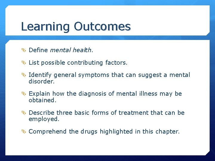 Learning Outcomes Define mental health. List possible contributing factors. Identify general symptoms that can