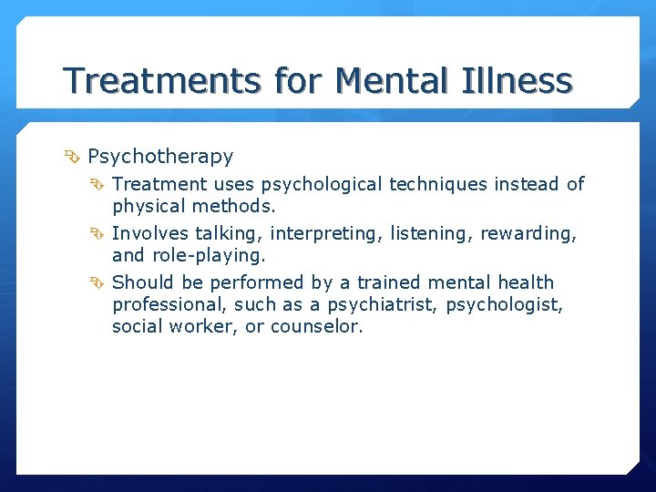 Treatments for Mental Illness Psychotherapy Treatment uses psychological techniques instead of physical methods. Involves