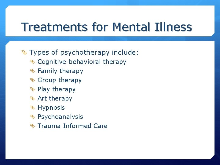 Treatments for Mental Illness Types of psychotherapy include: Cognitive-behavioral therapy Family therapy Group therapy