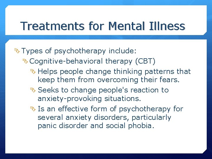 Treatments for Mental Illness Types of psychotherapy include: Cognitive-behavioral therapy (CBT) Helps people change