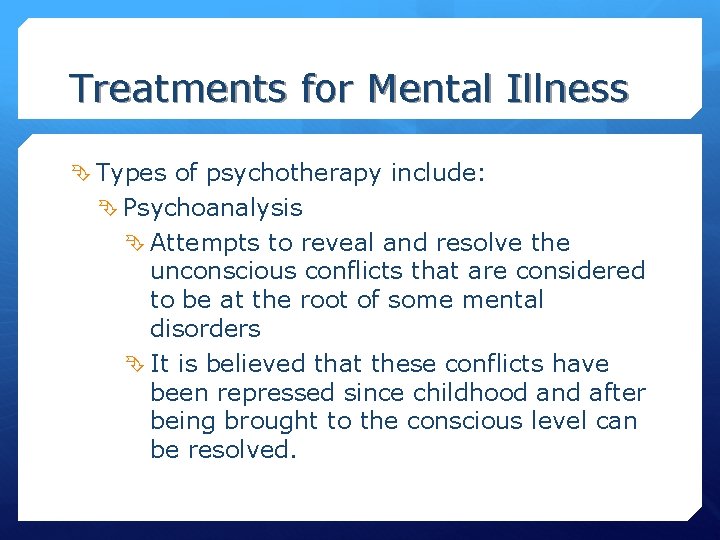 Treatments for Mental Illness Types of psychotherapy include: Psychoanalysis Attempts to reveal and resolve