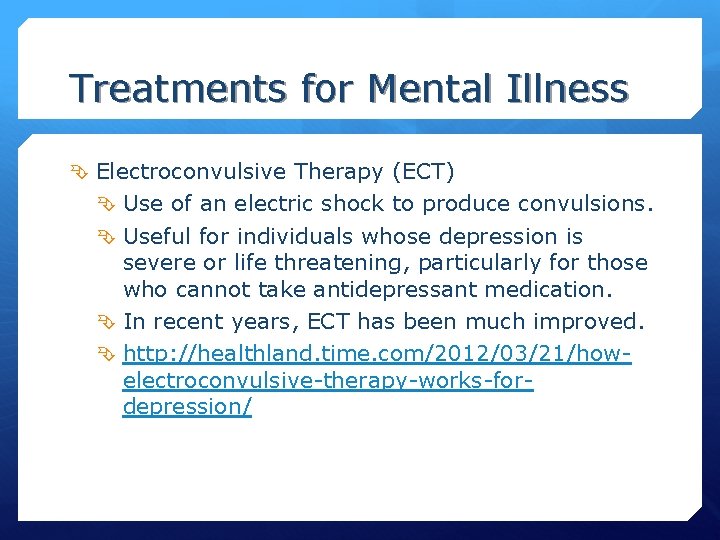 Treatments for Mental Illness Electroconvulsive Therapy (ECT) Use of an electric shock to produce