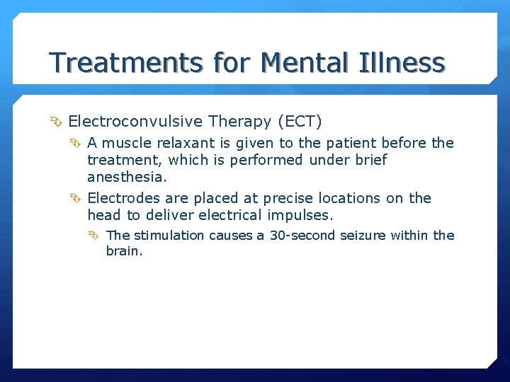 Treatments for Mental Illness Electroconvulsive Therapy (ECT) A muscle relaxant is given to the