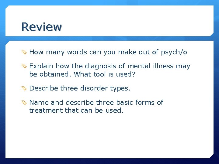 Review How many words can you make out of psych/o Explain how the diagnosis