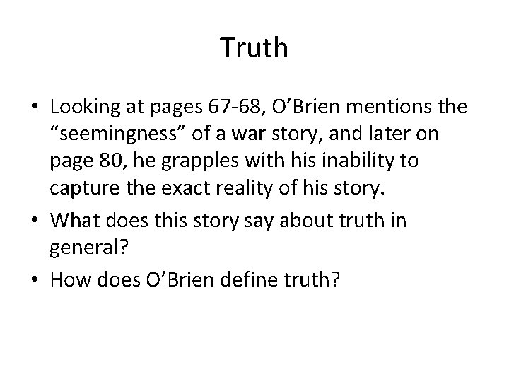 Truth • Looking at pages 67 -68, O’Brien mentions the “seemingness” of a war