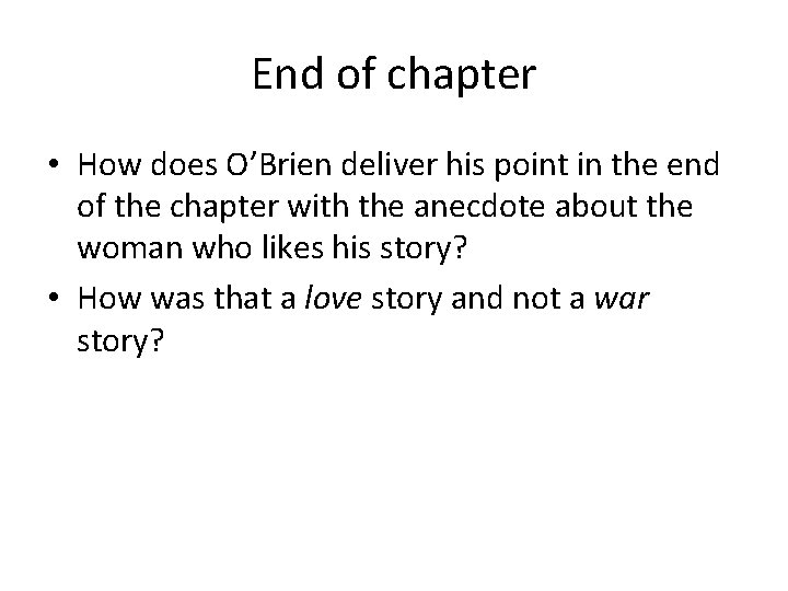 End of chapter • How does O’Brien deliver his point in the end of