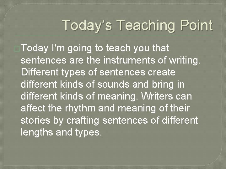 Today’s Teaching Point �Today I’m going to teach you that sentences are the instruments Today’s Teaching Point �Today I’m going to teach you that sentences are the instruments