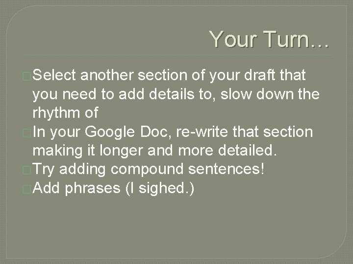 Your Turn… �Select another section of your draft that you need to add details Your Turn… �Select another section of your draft that you need to add details