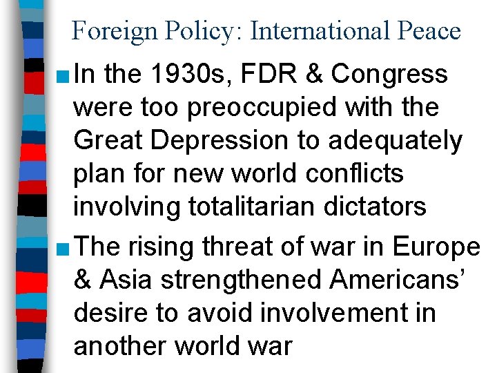 Foreign Policy: International Peace ■ In the 1930 s, FDR & Congress were too