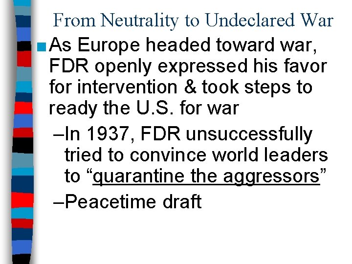 From Neutrality to Undeclared War ■ As Europe headed toward war, FDR openly expressed