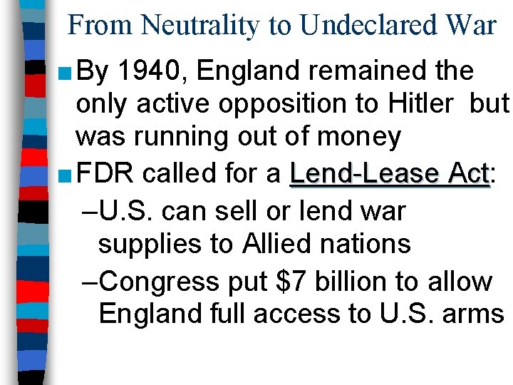 From Neutrality to Undeclared War ■ By 1940, England remained the only active opposition