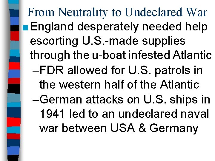 From Neutrality to Undeclared War ■ England desperately needed help escorting U. S. -made