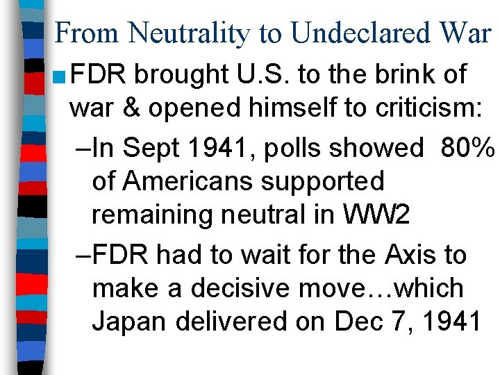 From Neutrality to Undeclared War ■ FDR brought U. S. to the brink of