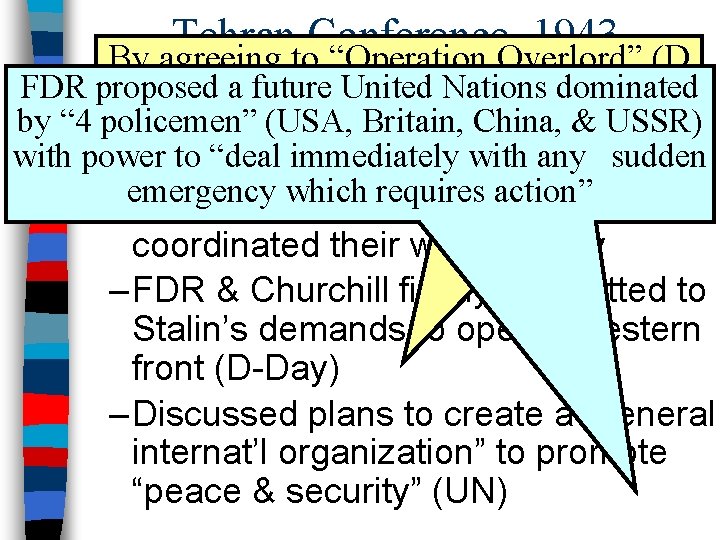 Tehran Conference, 1943 By agreeing to “Operation Overlord” (D In-Day), 1943, the Churchill, Stalin