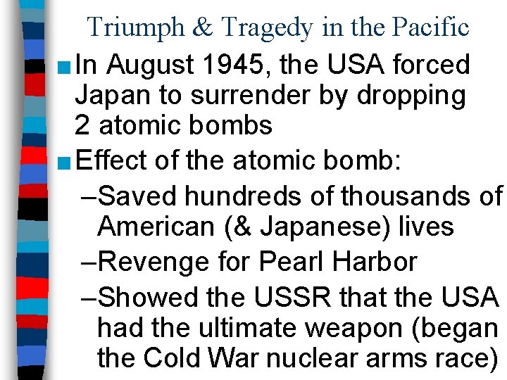 Triumph & Tragedy in the Pacific ■ In August 1945, the USA forced Japan