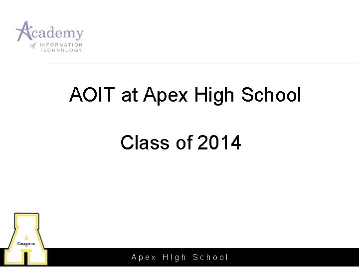 AOIT at Apex High School Class of 2014 Apex HIgh School AOIT at Apex High School Class of 2014 Apex HIgh School