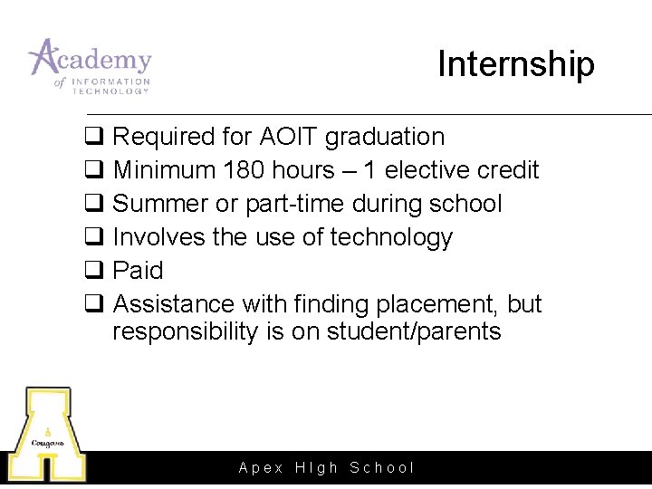Internship q Required for AOIT graduation q Minimum 180 hours – 1 elective credit Internship q Required for AOIT graduation q Minimum 180 hours – 1 elective credit