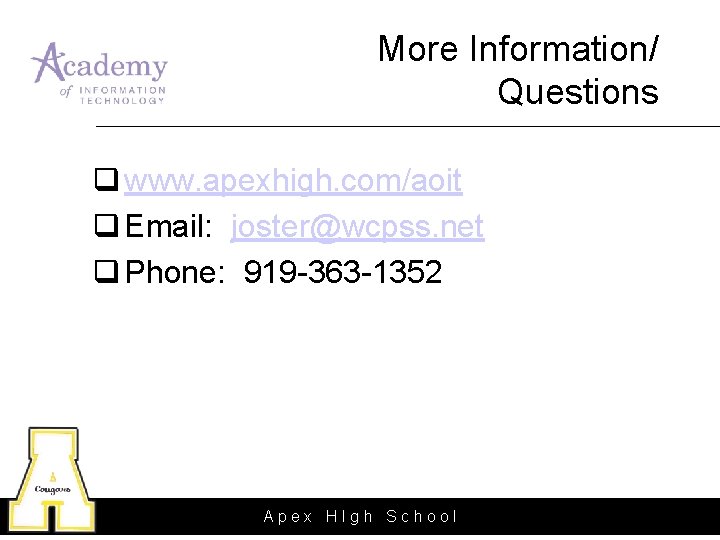 More Information/ Questions q www. apexhigh. com/aoit q Email: joster@wcpss. net q Phone: 919 More Information/ Questions q www. apexhigh. com/aoit q Email: joster@wcpss. net q Phone: 919