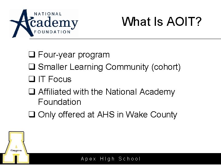 What Is AOIT? q Four-year program q Smaller Learning Community (cohort) q IT Focus What Is AOIT? q Four-year program q Smaller Learning Community (cohort) q IT Focus